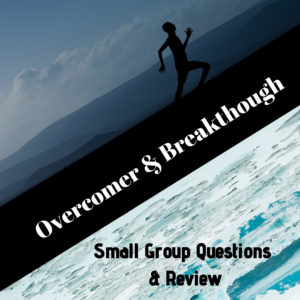 overcomer and breakthrough small group discussion questions blog