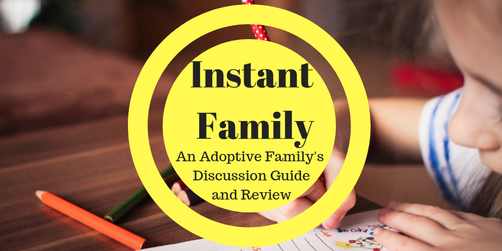 An Adoptive Family S Review And Discussion Guide For The Movie Instant Family Down The Hobbit Hole Blog