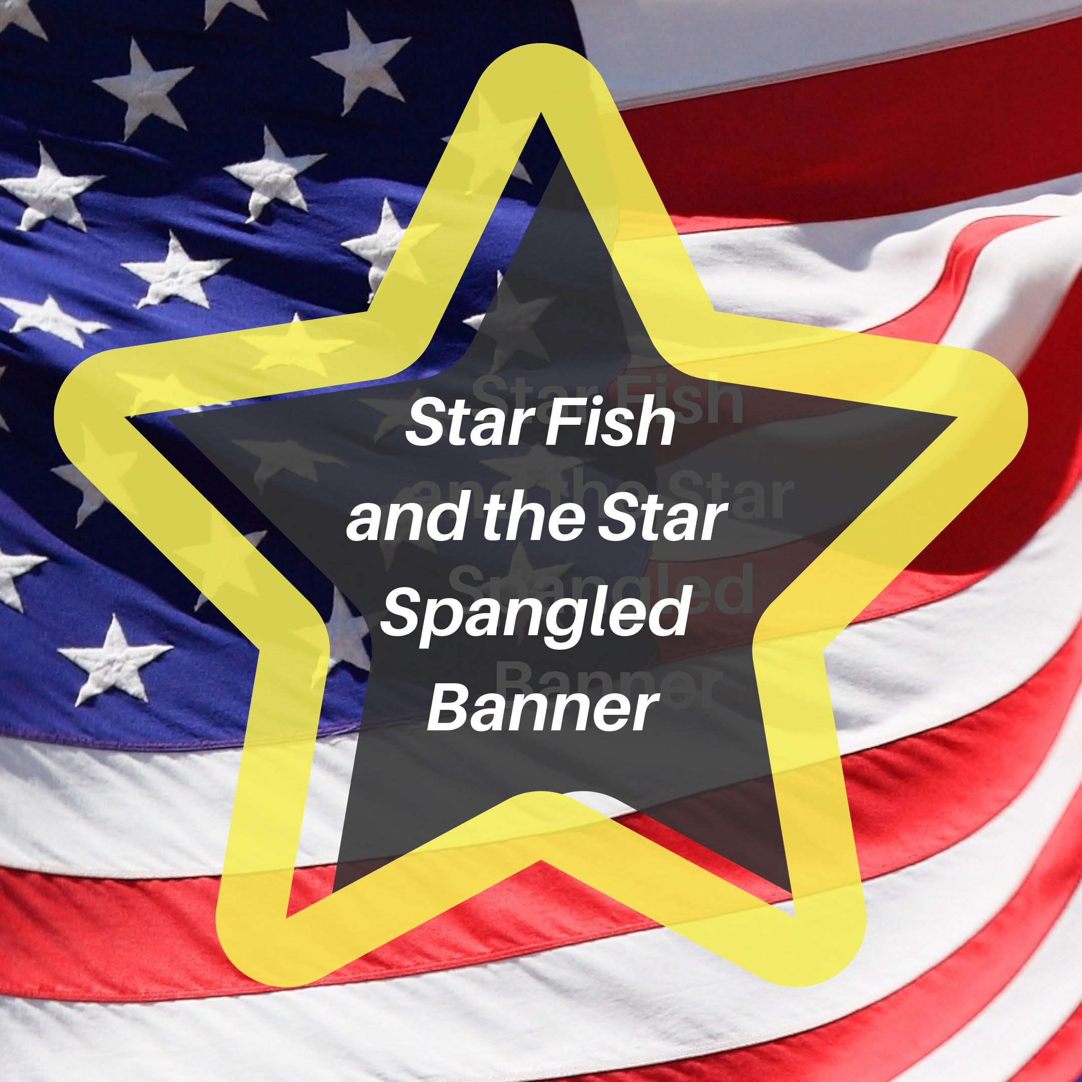 Star Fish and the Star Spangled Banner