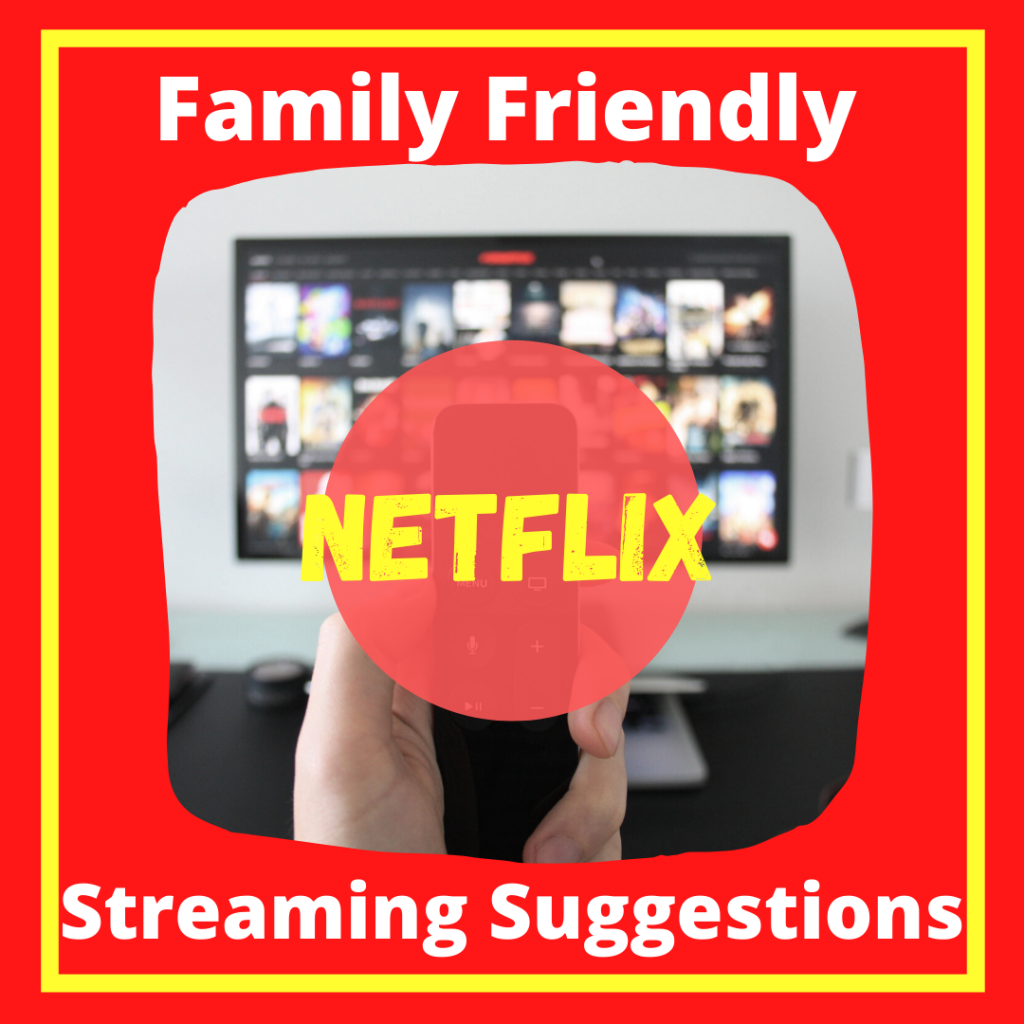 Family Friendly Netflix Streaming Suggestions 