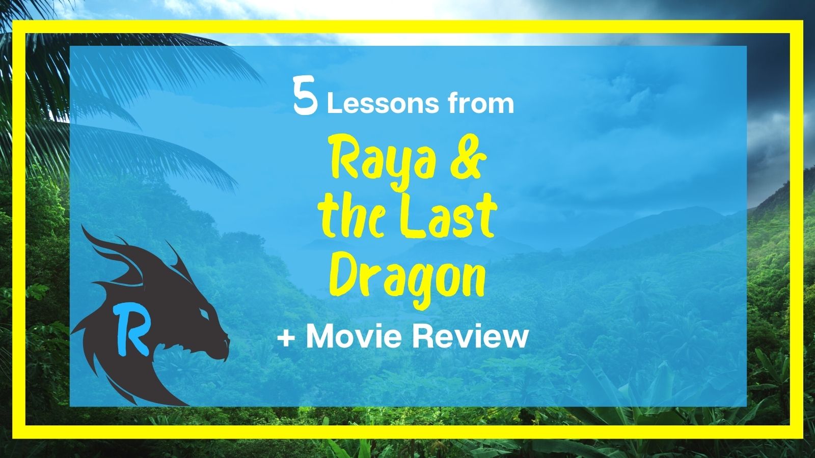 Lessons from Raya and the Last Dragon, Raya and the Last Dragon Review, Raya and the Last Dragon Discussion Questions