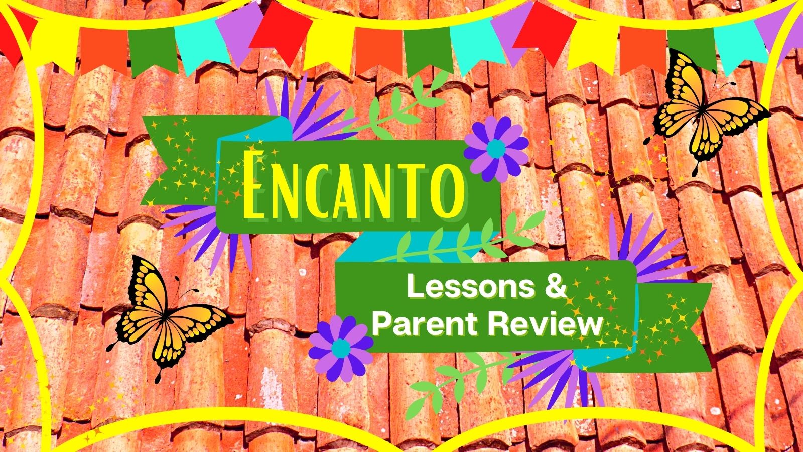 Lessons from Encanto, Discussion Questions, and Parent Review of the Disney movie
