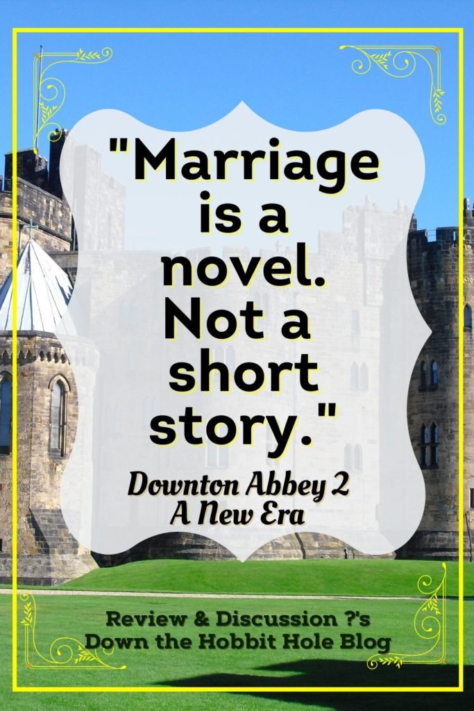 Downton Abbey 2 A New Era Review and Discussion Questions. "Marriage is a novel not a short story" quote from the movie on a castle background