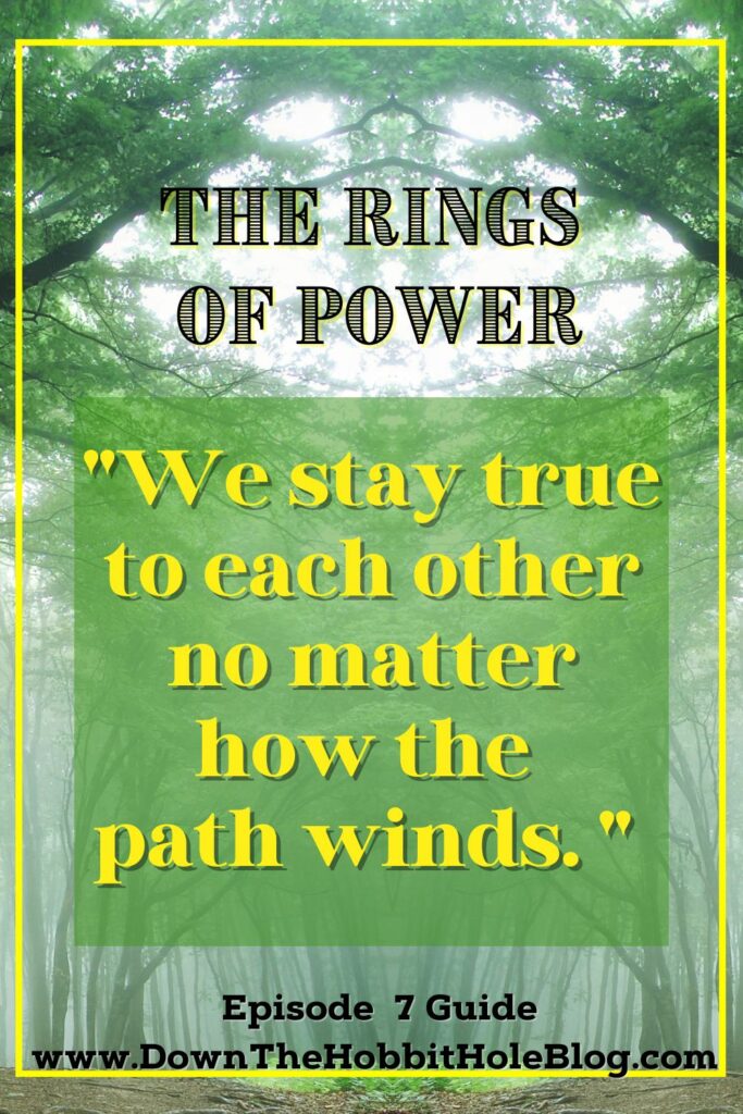 'We stay true to each other no matter how the path winds.' harfoot quotes from the rings of power episode 7 season 1 guide