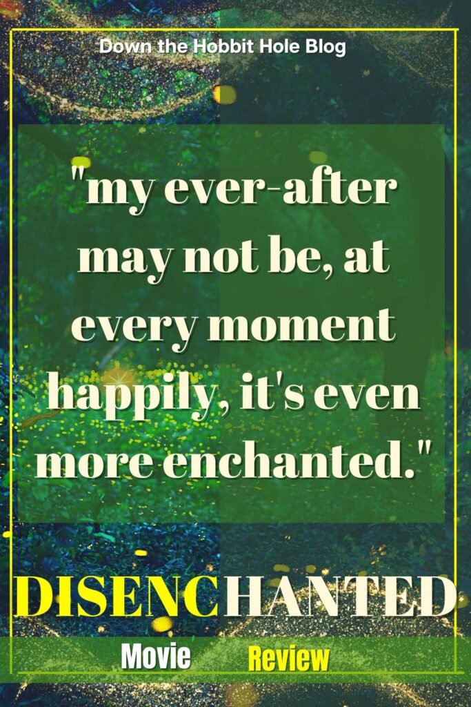 New Disenchanted movie review quote pin "my ever-after may not be, at every moment happily, it's even more enchanted." on a green and gold background