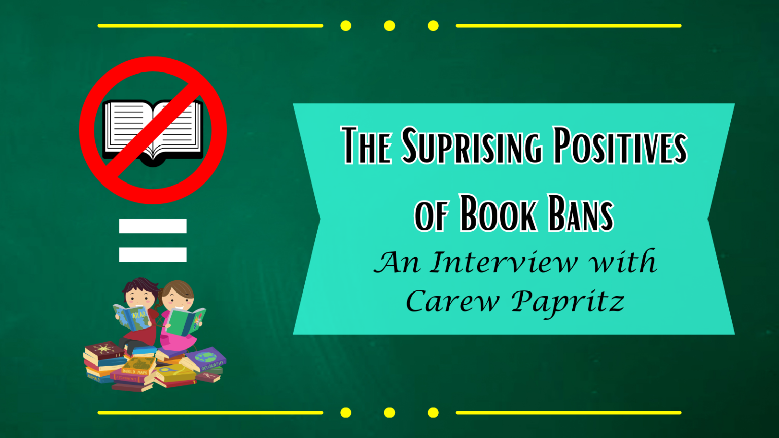 the-surprising-positives-of-book-bans-an-interview-with-author-carew