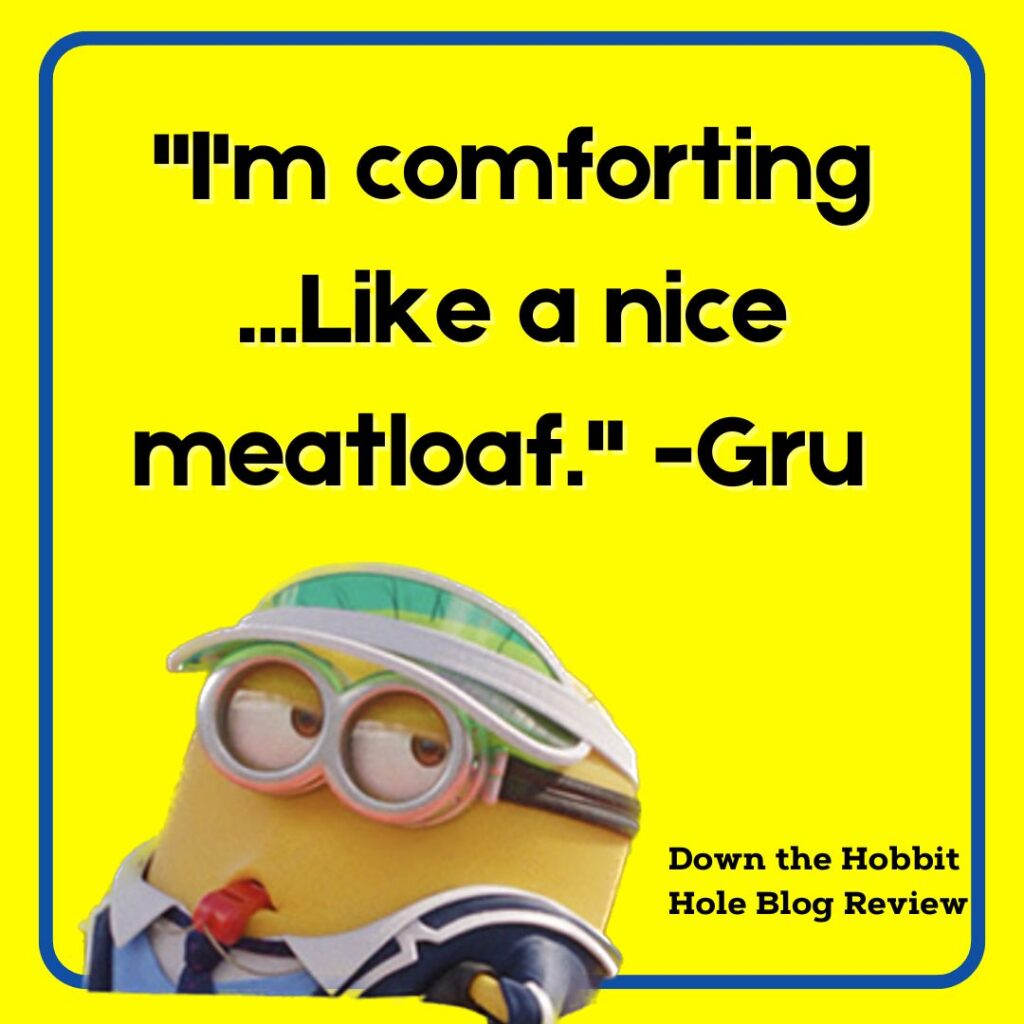 I'm comforting, like a nice piece of meatloaf gru quote from despicable me 4 quotes